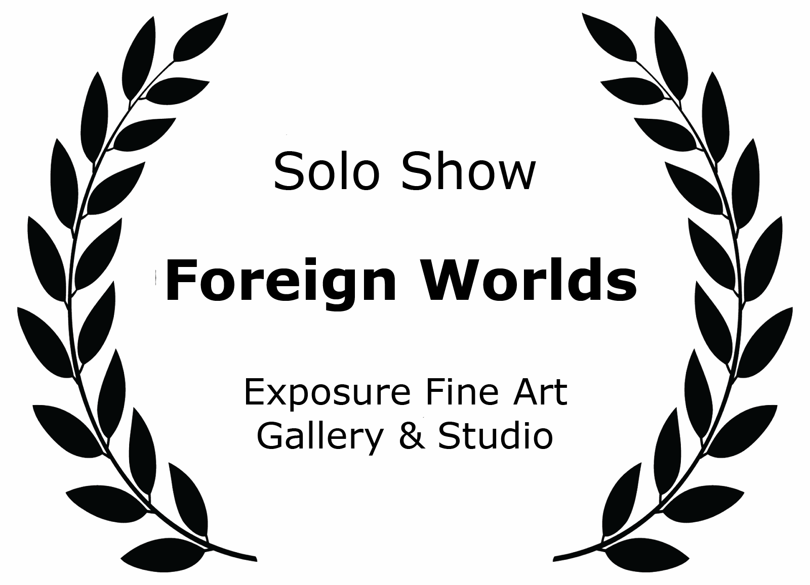 Solo Show Foreign Worlds Exposure Fine Art Gallery & Studio